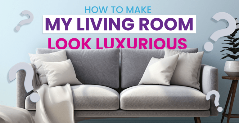 How to Make My Living Room Look Luxurious?